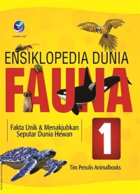 Image of Ensiklopedia Dunia Fauna [1] : Fakta Unik dan Menakjubkan Seputar Dunia Hewan