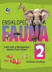 Image of Ensiklopedia Dunia Fauna [2] : Fakta Unik dan Menakjubkan Seputar Dunia Hewan