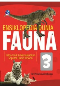 Image of Ensiklopedia Dunia Fauna [3] : Fakta Unik dan Menakjubkan Seputar Dunia Hewan