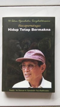 Image of Tujuh Puluh Tahun Djamaludin Suryohadikusumo [Pascapurnatugas]: Hidup Tetap Bermakna