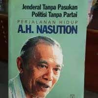 Image of Jenderal Tanpa Pasukan Politisi Tanpa Partai: Perjalanan Hidup= A. H. Nasution