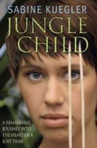 Image of Jungle Child: Rinduku pada Rimba Papua