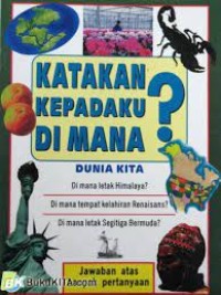 Image of Katakan Kepadaku di Mana? : Dunia Kita