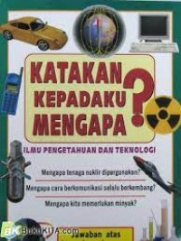 Image of Katakan Kepadaku Mengapa? : Ilmu Pengetahuan dan Teknologi