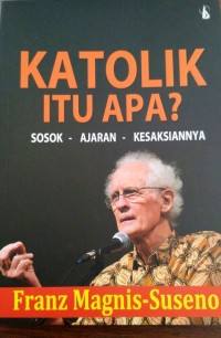 Image of Katolik Itu Apa? : Sosok - Ajaran - Kesaksian