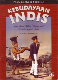 Image of Kebudayaan Indis dan Gaya Hidup Masyarakat Pendukungnya di Jawa [ Abad XVIII - Medio Abad XX]