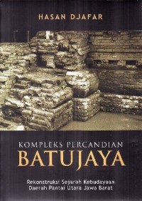 Image of Pustaka Hikmah Disertasi [Seri 5]: Kompleks Percandian Batujaya: Rekonstruksi Sejarah Kebudayaan Daerah  Pantai Utara Jawa Barat
