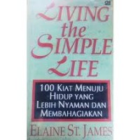 Image of Living the Simple Life: 100 Kiat Menuju Hidup yang Lebih Nyaman & Membahagiakan
