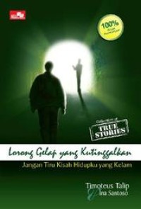 Image of Lorong Gelap yang Kutinggalkan: Jangan Tiru Kisah Hidupku yang Kelam