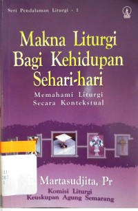 Image of Makna Liturg bagi Kehidupan Sehari-hari: Memahami Liturgi secara Kontekstual
