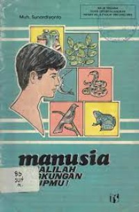 Image of Manusia,  Kenalilah Lingkungan Hidupmu!
