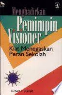 Image of Menghadirkan Pemimpin Visioner : Kiat Menegaskan Peran Sekolah