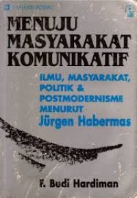 Image of Menuju Masyarakat Komunikatif: Ilmu, Masyarakat, Politik dan Postmodernisme menurut Jurgen Habermas