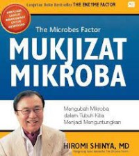 Image of Mukjizat Mikroba: Mengubah Mikroba dalam Tubuh Kita Menjadi Menguntungkan