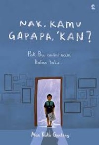 Image of Nak, Kamu Gapapa 'Kan? Pak, Bu, Andai Saja Kalian Tahu …