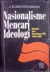 Image of Nasionalisme Mencari Ideologi: Bangkit dan Runtuhnya PNI th. 1946-1965