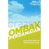 Image of Ombak Perdamaian: Inisiatif dan Peran JK Mendamaikan Aceh