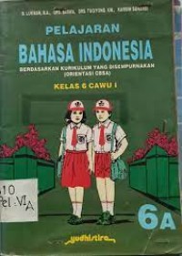 Image of Pelajaran Bahasa Indonesia [6a] : Untuk Kelas VI SD Cawu 1