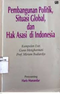 Image of Pembangunan Politik, Situasi Global, dan Hak Asasi di Indonesia: Kumpulan Esei