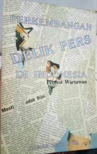 Image of Perkembangan Delik Pers di Indonesia [Profesi Wartawan]