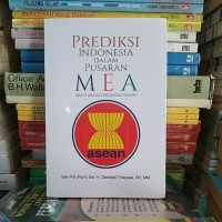 Image of Prediksi Indonesia dalam Pusaran MEA [Masyarakat Ekonomi ASEAN]