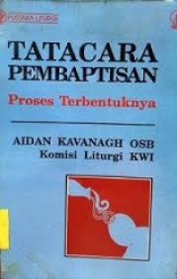 Image of Pustaka Liturgi: Tatacara Pembaptisan=Proses Terbentuknya