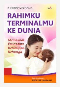 Image of Rahimku Terminalmu ke Dunia : Memaknai Panorama Kehidupan Keluarga