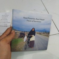 Image of Raut Pusaran, Raut Hayat=Faces of Survivors Portraits from Aceh