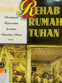 Image of Rehab Rumah Tuhan : Menikmati Kepenuhan bersama Fransiskus Asisi