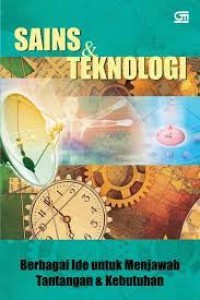 Image of Sains & Teknologi: Berbagai Ide untuk Menjawab Tantangan & Kebutuhan