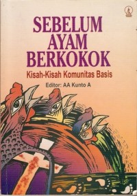 Image of Sebelum Ayam Berkokok : Kisah-kisah Komunitas Basis