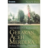Image of Sejarah & Kekuatan: Gerakan Aceh Merdeka= Solusi, Harapan & Impian