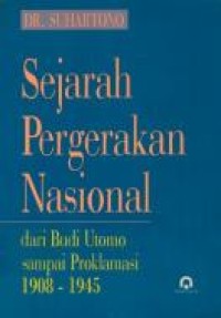 Image of Sejarah Pergerakan Nasional= dari Budi Utomo sampai Proklamasi th. 1908-1945
