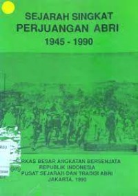 Image of Sejarah Singkat Perjuangan ABRI [Th. 1945-1990]