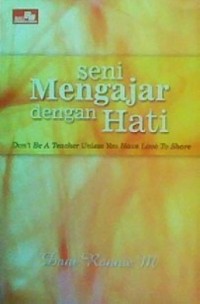 Image of Seni Mengajar dengan Hati=Don't Be a Teacher Unless You Have Love to Share