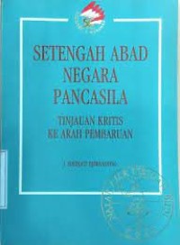 Image of Setengah Abad Negara Pancasila : Tinjauan Kritis ke Arah Pembaruan