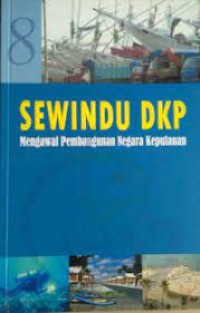 Image of Sewindu DKP : Mengawal Pembangunan Negara Kepulauan