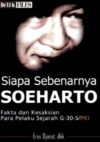 Image of Siapa Sebenarnya Soeharto: Fakta dan Kesaksian Para Pelaku Sejarah G-30-S/PKI
