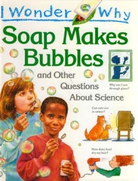 Image of Soap Makes Bubbles : And Other Questions About Science