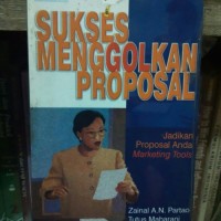 Image of Sukses Menggolkan Proposal: Jadikan Proposal Anda Marketing Tools