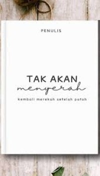 Image of Tak akan Menyerah = Kembali Merekah setelah Patah