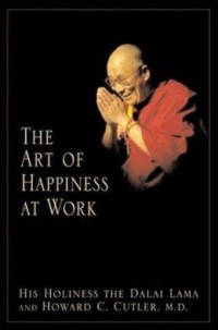 Image of The Art of Happiness at Work = Seni Hidup Bahagia Dalam Bekerja