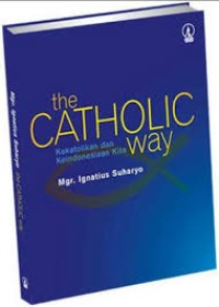 Image of The Catholic Way=Kekatolikan dan KeIndonesiaan Kita
