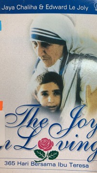 Image of The Joy in Loving=Tiga Ratus Enam Puluh Lima Hari Bersama Ibu Teresa