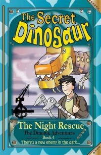 Image of The Secret Dinosaur [4] : The Night Rescue