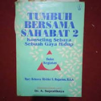 Image of Tumbuh Bersama Sahabat [Buku Kegiatan - Jld 2]: Konseling Sebaya Sebuah Gaya Hidup