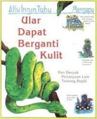 Image of Ular Dapat Berganti Kulit : Dan Banyak Pertanyaan Lain Tentang Reptil