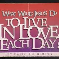 Image of What Would Jesus Do : To Live in Love Each Day?