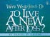 Image of What Would Jesus do : To Live a New After Loss?