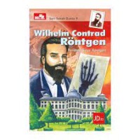 Image of Seri Tokoh Dunia [43]: Wilhelm Contrad Rontgen=Penemu Sinar Rontgen